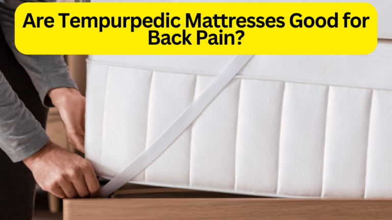 Are Tempurpedic Mattresses Good for Back Pain