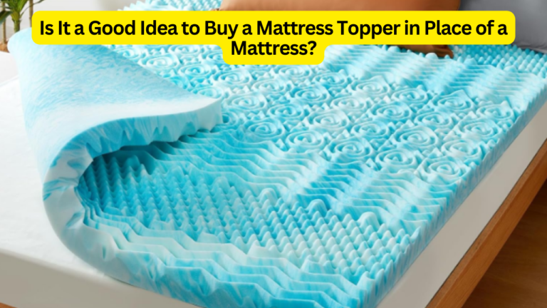 Buy a Mattress Topper in Place of a Mattress