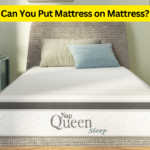 Can You Put Mattress on Mattress