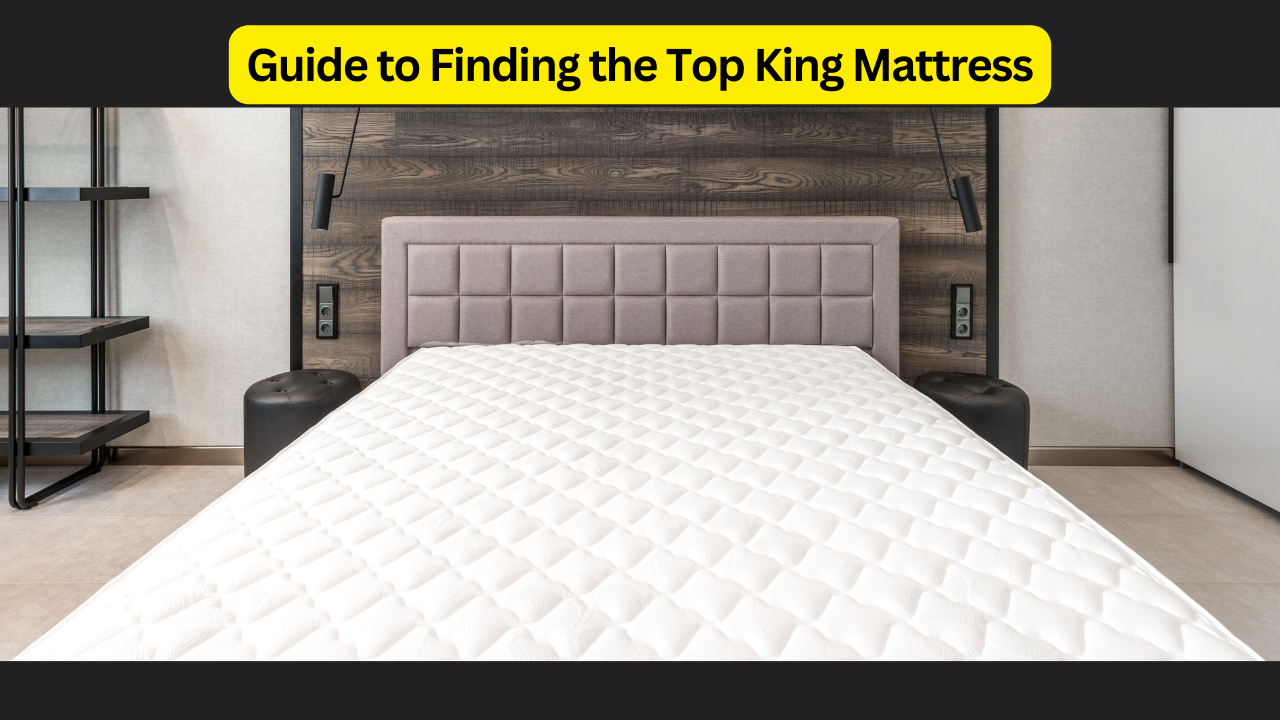 Guide to Finding the Top King Mattress