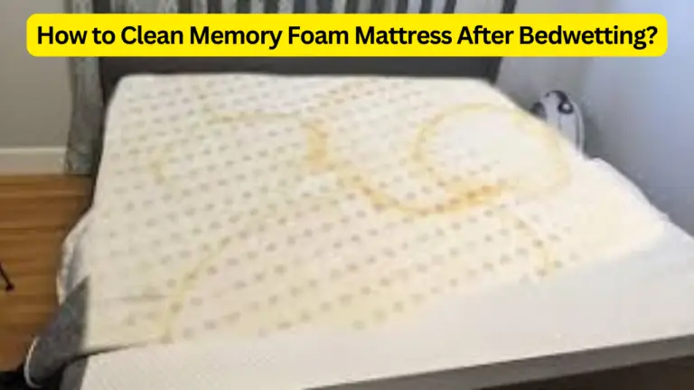 How to Clean Memory Foam Mattress After Bedwetting