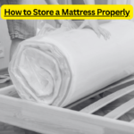 How to Store a Mattress Properly