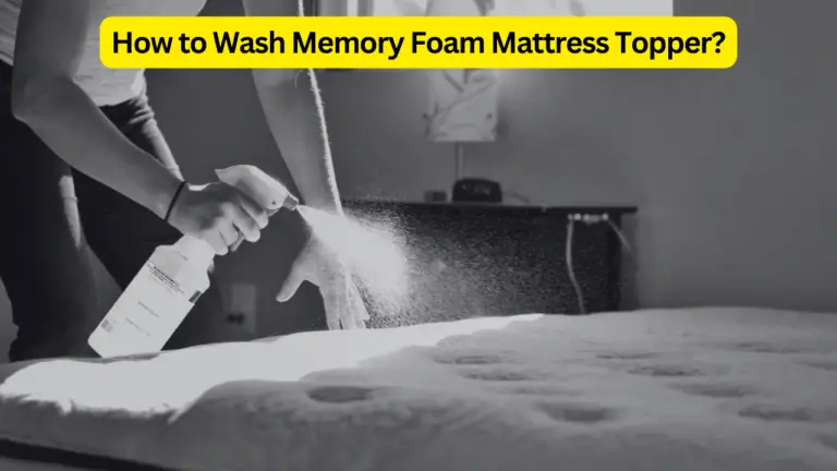 How to Wash Memory Foam Mattress Topper