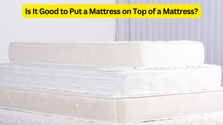 Is It Good to Put a Mattress on Top of a Mattress