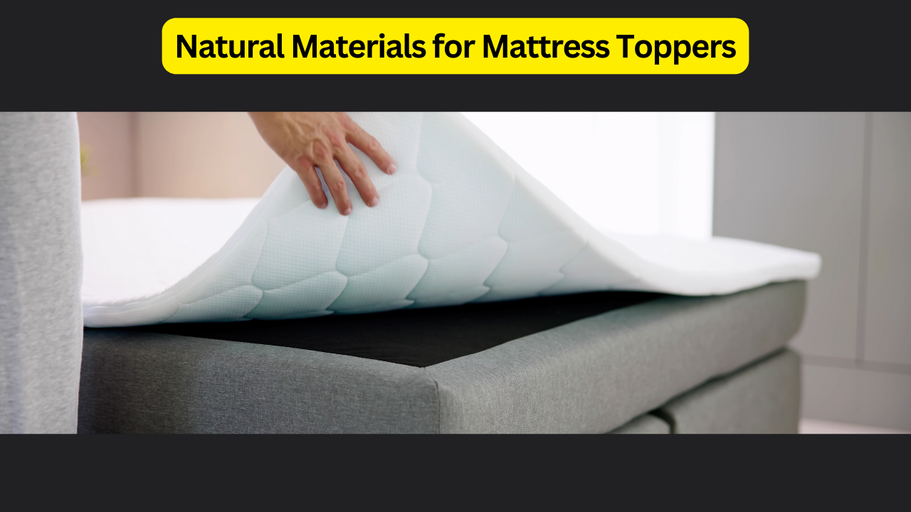 Natural Materials for Mattress Toppers: Enhance Your Sleep Naturally