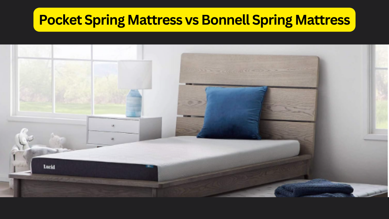 Pocket Spring Mattress vs Bonnell Spring Mattress: A Comprehensive Comparison for Ultimate Comfort