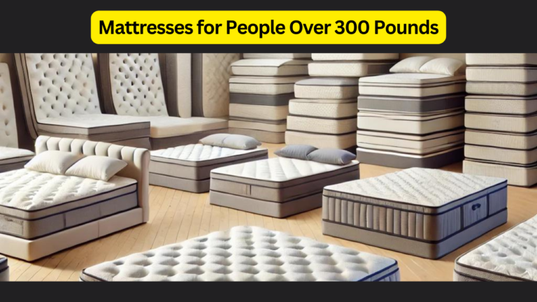 Mattresses for People Over 300 Pounds