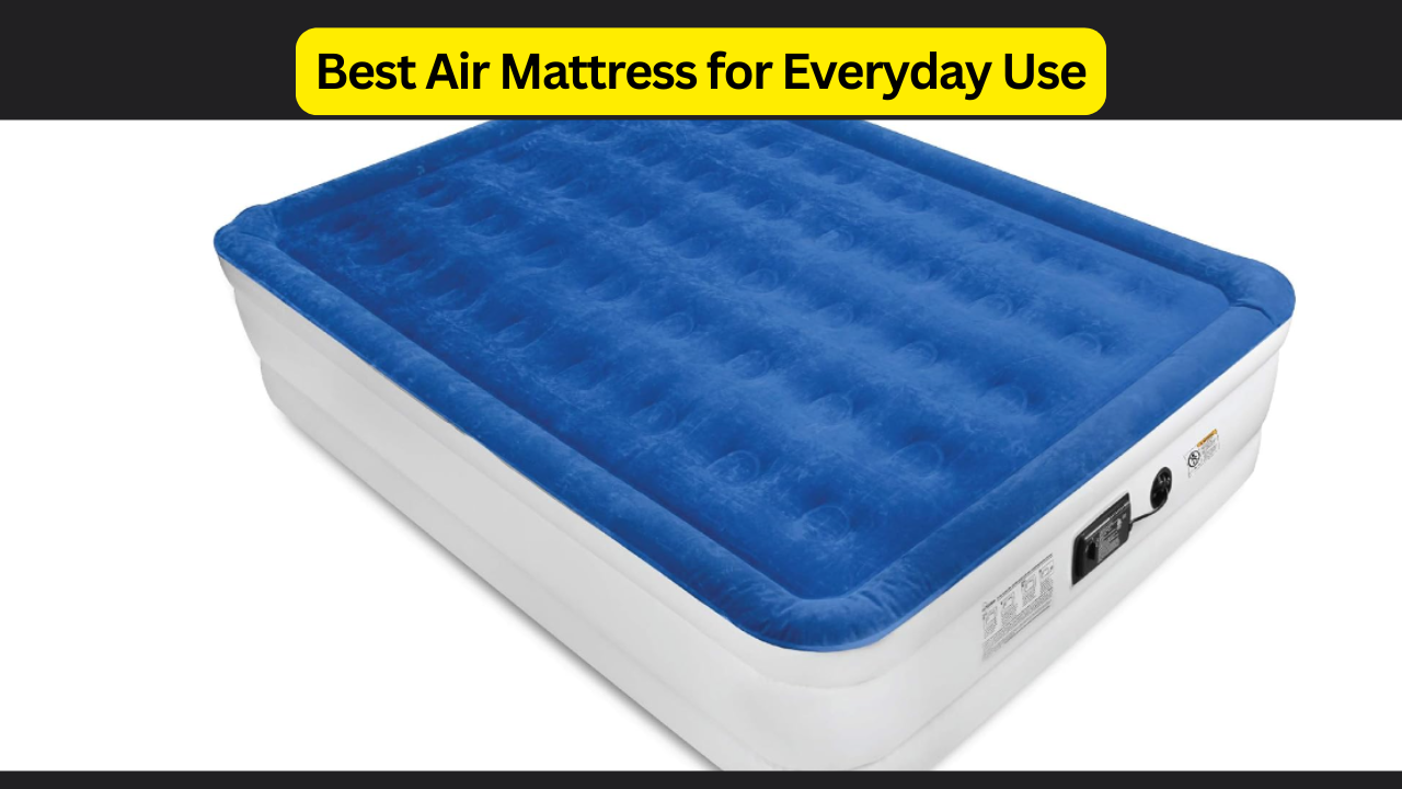 The Best Air Mattress for Everyday Use: Comfort, Durability, and Support