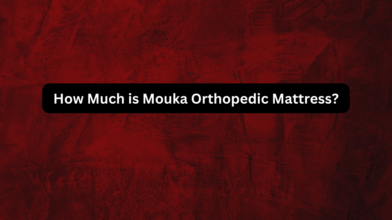 How Much is Mouka Orthopedic Mattress?