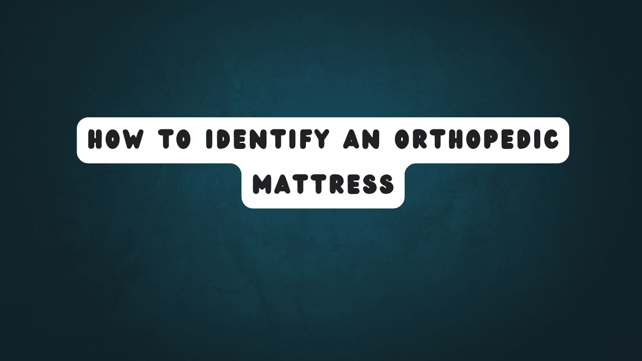 How to Identify an Orthopedic Mattress